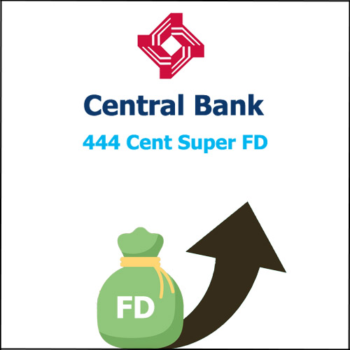 Central Bank of India 444 Cent Super FD Scheme Information